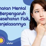 Apa Itu Mental Health dan Dampaknya ke Fisik